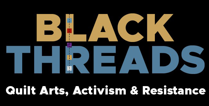 Black Threads - Quilt Arts, Activism and Resistance